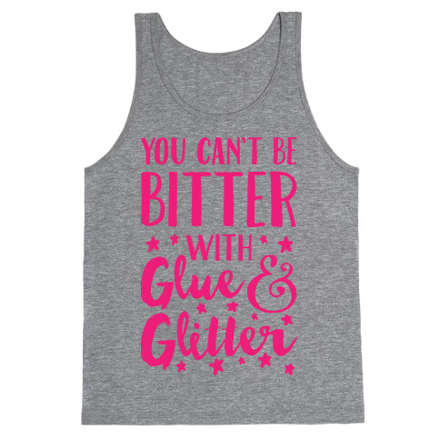 You Can't Be Bitter With Glue And Glitter Tank Top