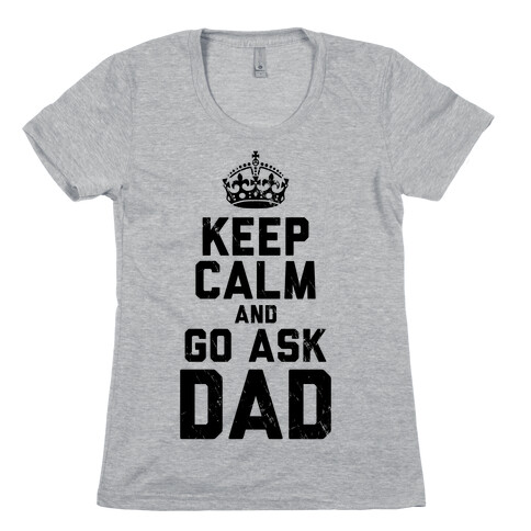 Keep Calm and Ask Dad Womens T-Shirt