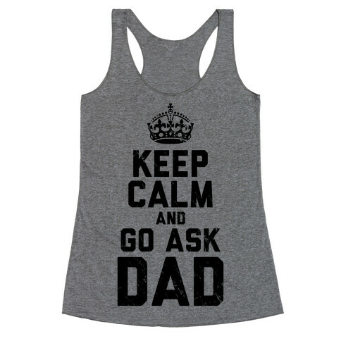 Keep Calm and Ask Dad Racerback Tank Top