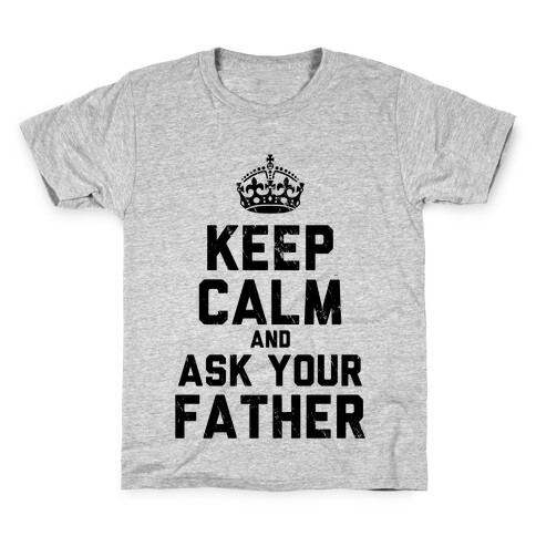 Keep Calm and Ask Your Father Kids T-Shirt