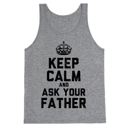 Keep Calm and Ask Your Father Tank Top