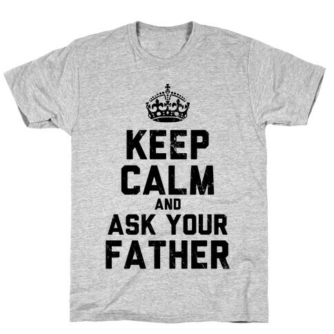 Keep Calm and Ask Your Father T-Shirt