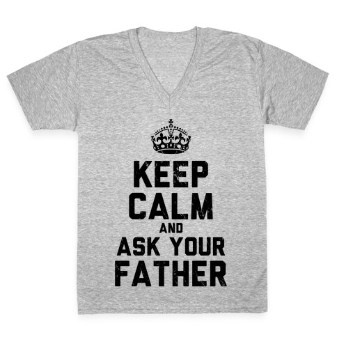 Keep Calm and Ask Your Father V-Neck Tee Shirt