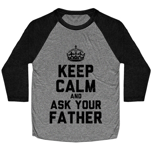 Keep Calm and Ask Your Father Baseball Tee