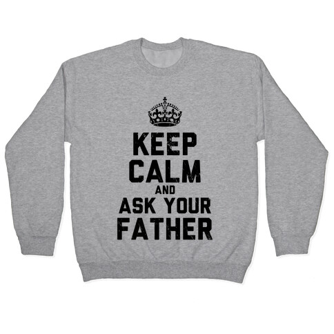 Keep Calm and Ask Your Father Pullover