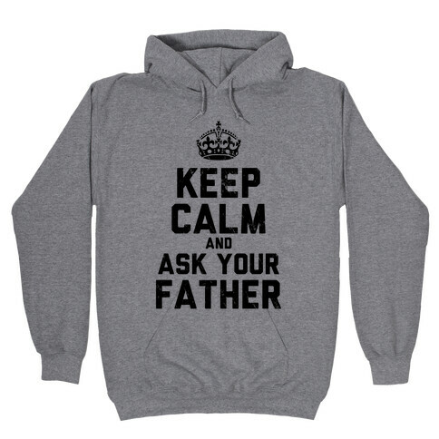 Keep Calm and Ask Your Father Hooded Sweatshirt