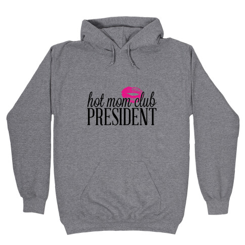 Hot Mom Club President Hooded Sweatshirt