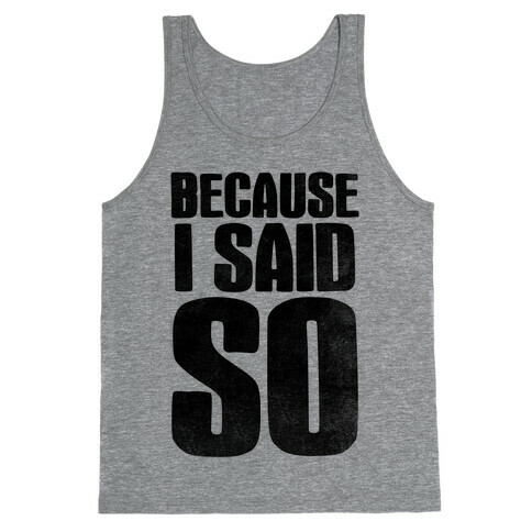 Because I Said So (V-Neck) Tank Top