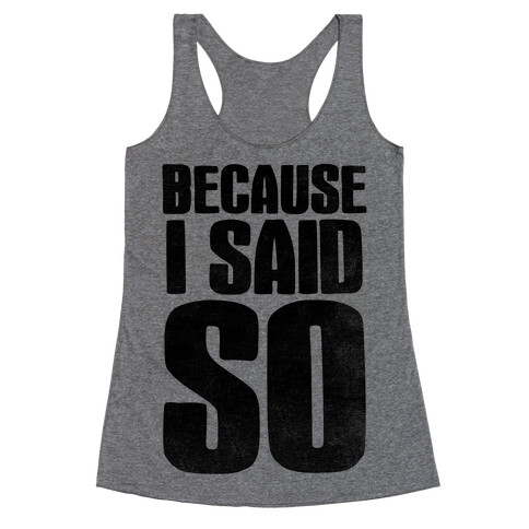 Because I Said So (V-Neck) Racerback Tank Top