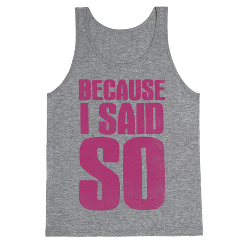 Because I Said So (Pink) Tank Top