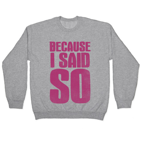 Because I Said So (Pink) Pullover