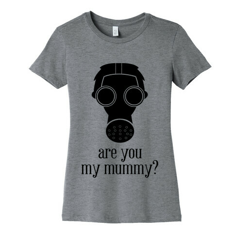 Are You My Mummy? Womens T-Shirt