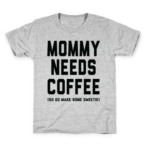 Mommy Needs Coffee Kids T-Shirt