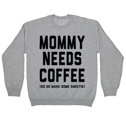 Mommy Needs Coffee Pullover