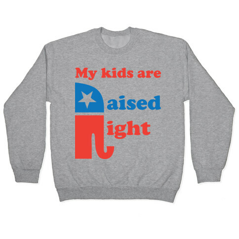 My Kids Are Raised Right Pullover