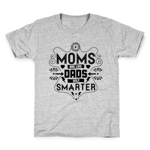 Moms Are Like Dads Only Smarter Kids T-Shirt