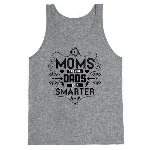 Moms Are Like Dads Only Smarter Tank Top