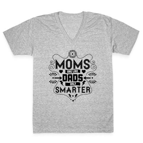 Moms Are Like Dads Only Smarter V-Neck Tee Shirt