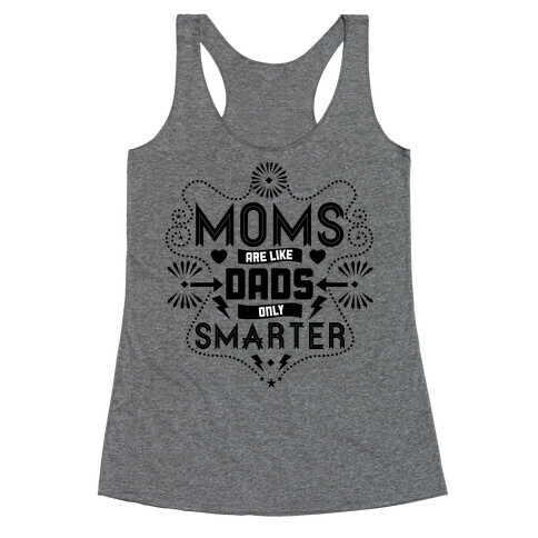 Moms Are Like Dads Only Smarter Racerback Tank Top