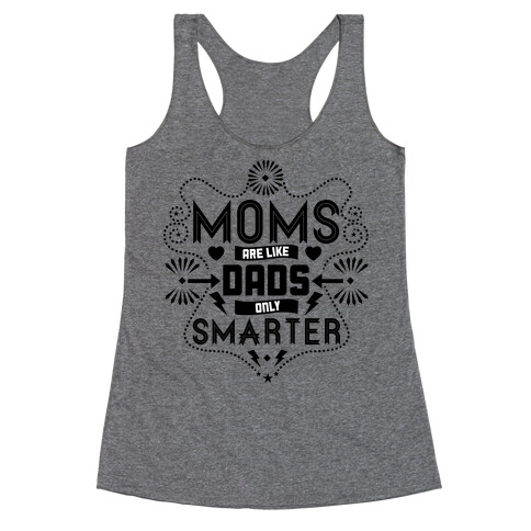 Moms Are Like Dads Only Smarter Racerback Tank Top