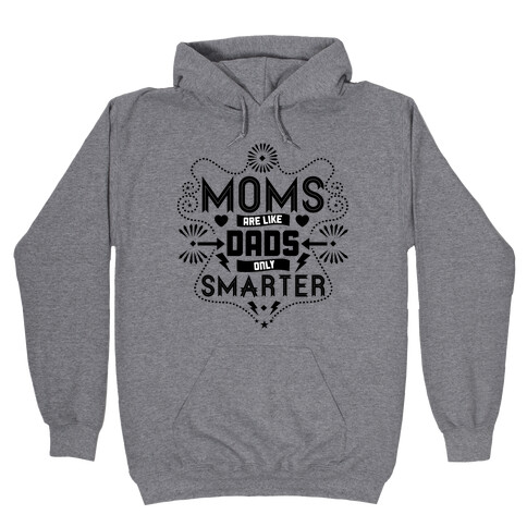 Moms Are Like Dads Only Smarter Hooded Sweatshirt