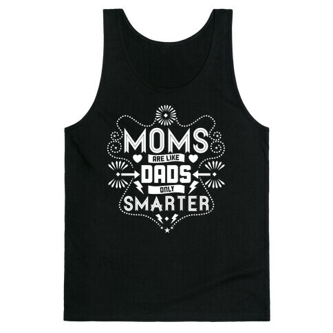 Moms Are Like Dads Only Smarter Tank Top