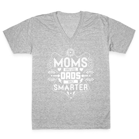Moms Are Like Dads Only Smarter V-Neck Tee Shirt