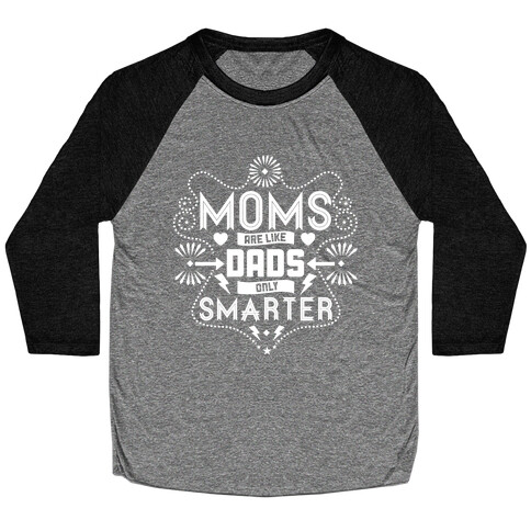 Moms Are Like Dads Only Smarter Baseball Tee