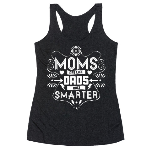 Moms Are Like Dads Only Smarter Racerback Tank Top