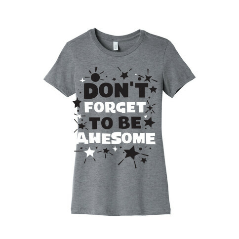Don't Forget To Be Awesome Womens T-Shirt