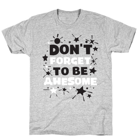 Don't Forget To Be Awesome T-Shirt
