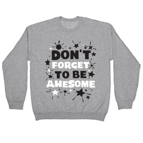 Don't Forget To Be Awesome Pullover