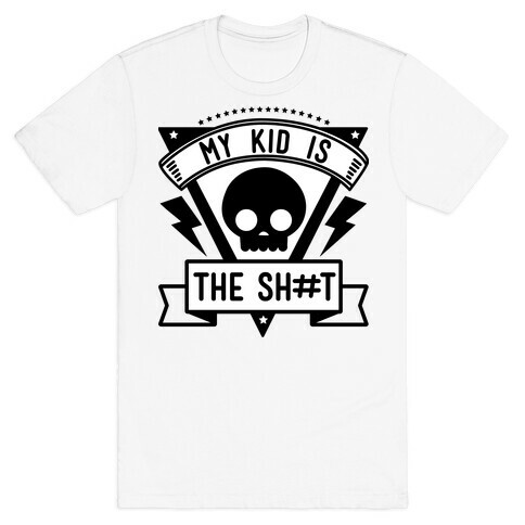 My Kid is the Shit T-Shirt