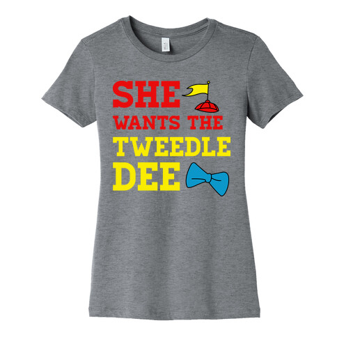 She Wants The Tweedle Dee Womens T-Shirt