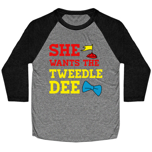 She Wants The Tweedle Dee Baseball Tee