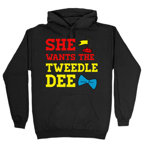 She Wants The Tweedle Dee Hooded Sweatshirt
