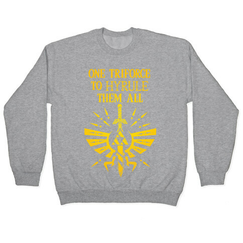 One Triforce To Hyrule Them All Pullover