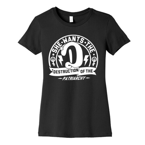 She Wants The Destruction of the Patriarchy Womens T-Shirt