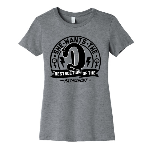 She Wants The Destruction of the Patriarchy Womens T-Shirt