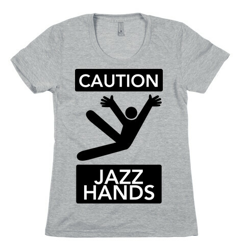 Caution: Jazz Hands Womens T-Shirt