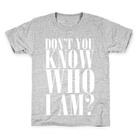 Don't You Know Who I Am? Kids T-Shirt