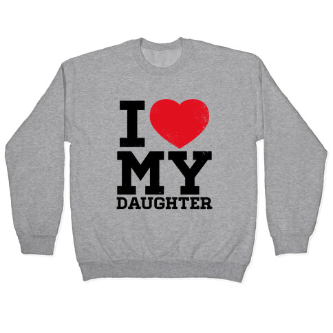 I Heart My Daughter Pullover