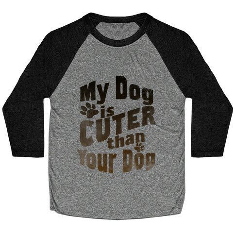 My Dog is Cuter than Your Dog (Organic) Baseball Tee