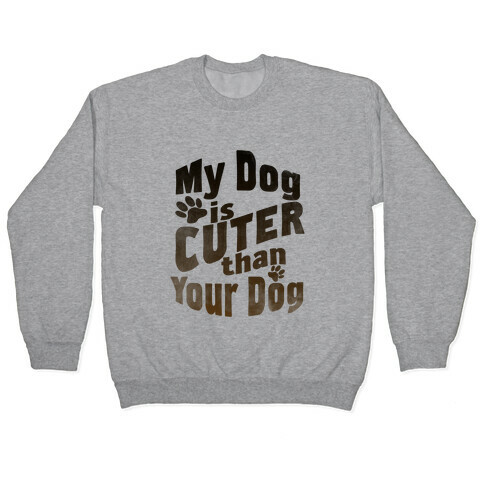 My Dog is Cuter than Your Dog (Organic) Pullover