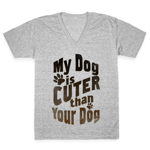 My Dog is Cuter than Your Dog V-Neck Tee Shirt