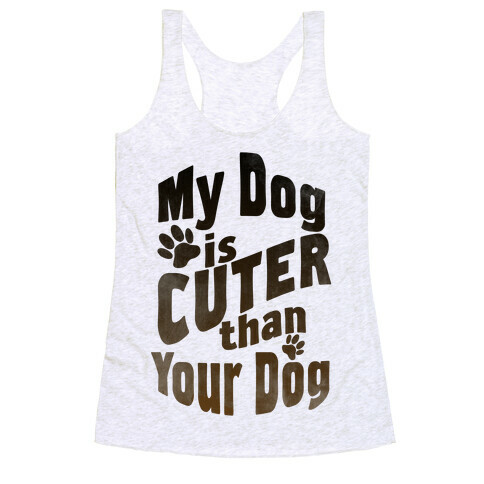 My Dog is Cuter than Your Dog Racerback Tank Top