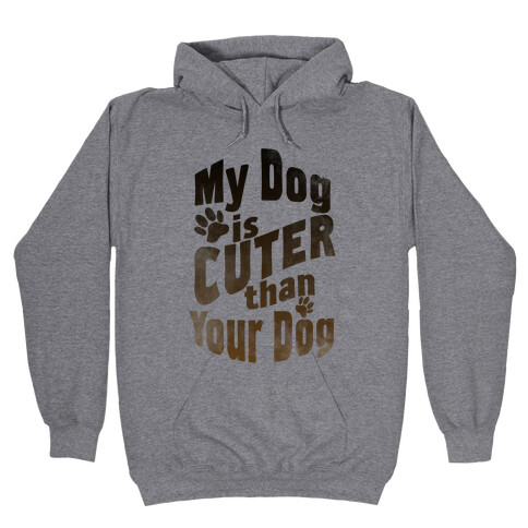 My Dog is Cuter than Your Dog Hooded Sweatshirt