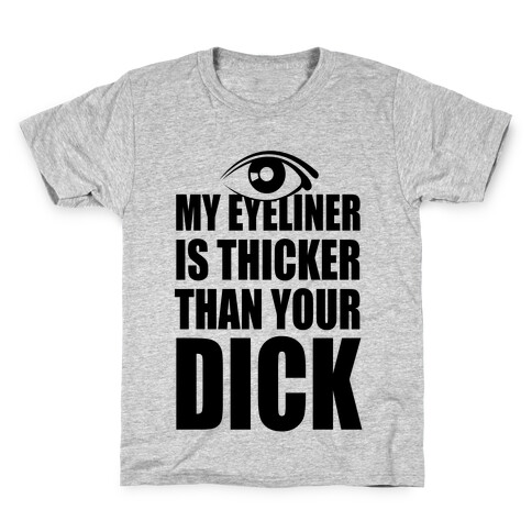 My Eyeliner Is Thicker Than Your Dick Kids T-Shirt