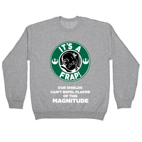 It's a Frap (Our Shields Can't Repel Flavor of This Magnitude!) Pullover