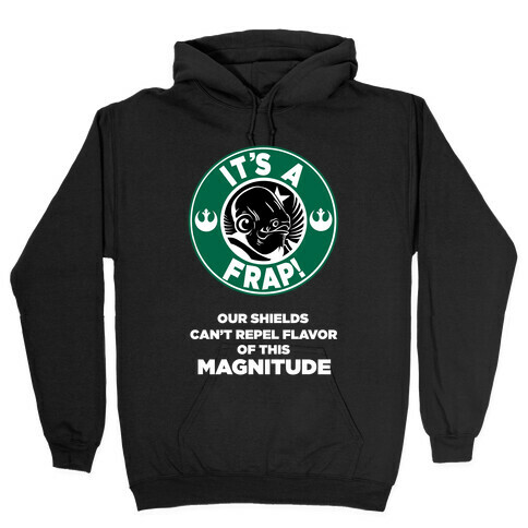 It's a Frap (Our Shields Can't Repel Flavor of This Magnitude!) Hooded Sweatshirt